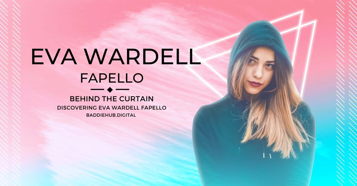 Behind the Curtain: Discovering Eva Wardell Fapello - Baddiehub.digital